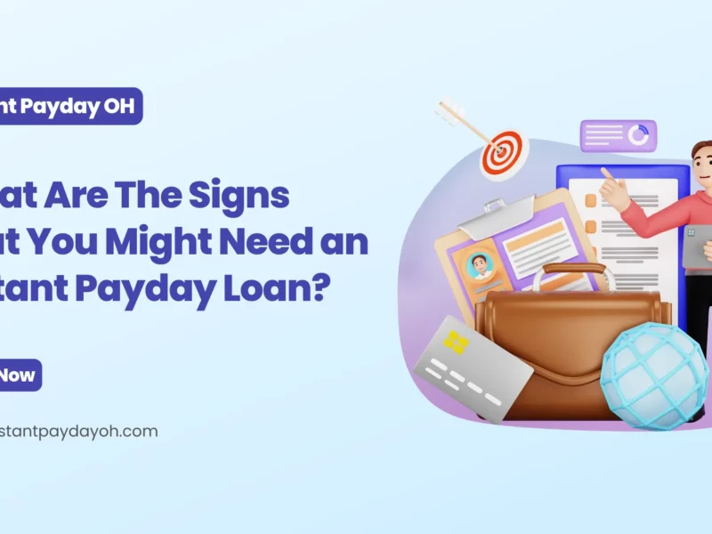 What Are The Signs That You Might Need an Instant Payday Loan